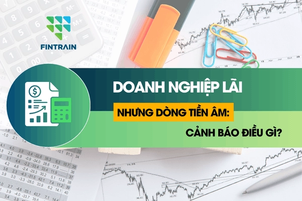 doanh nghiệp lãi nhưng dòng tiền âm