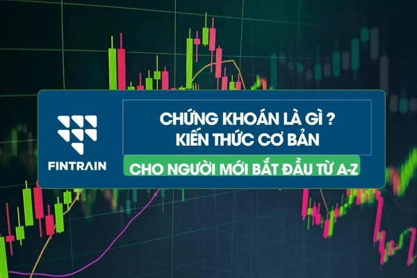 Chứng Khoán Là Gì? Kiến Thức Cơ Bản Cho Người Mới | FinTrain