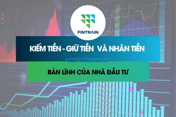 kiếm tiền giữ tiền và nhân bản nó cần bản lĩnh của nhà đầu tư