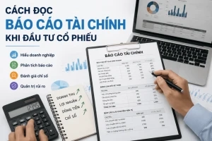 Cách đọc báo cáo tài chính khi đầu tư cổ phiếu