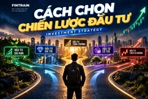 Cách Chọn Chiến Lược Đầu Tư Phù Hợp Với Người Mới