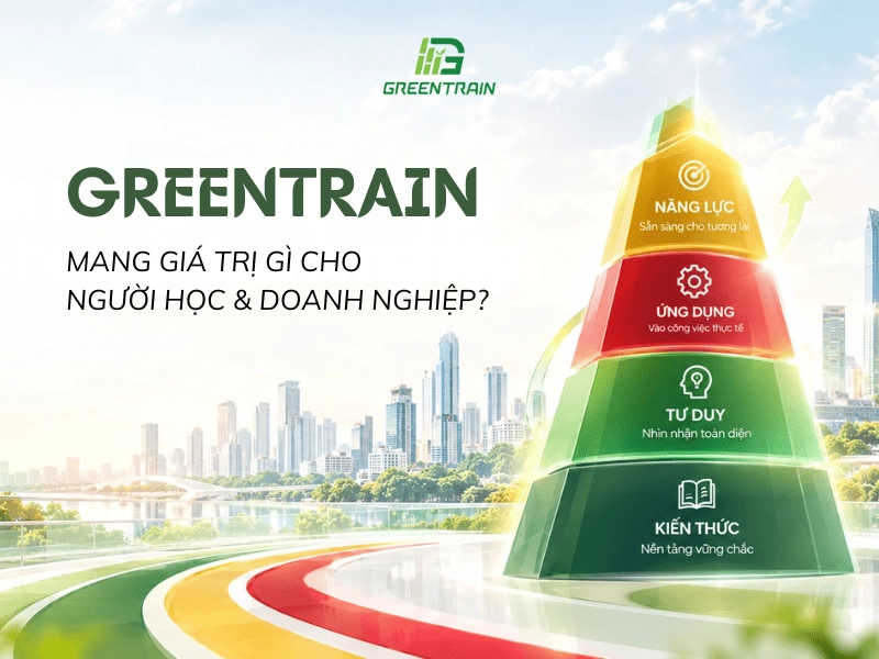 Greentrain mang đến giá trị gì cho người học và doanh nghiệp?